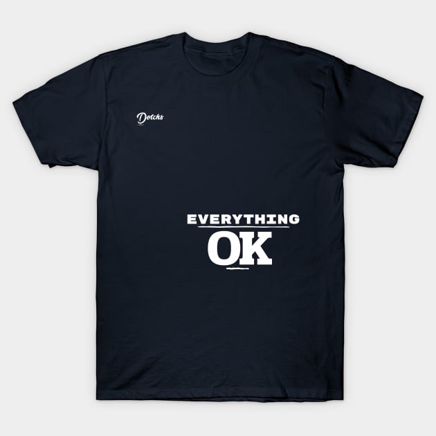 everything ok - Dotchs T-Shirt by Dotchs